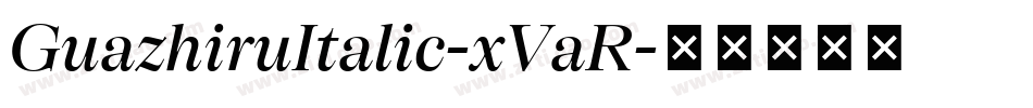 GuazhiruItalic-xVaR字体转换 GuazhiruItalic-xVaR字体转换
