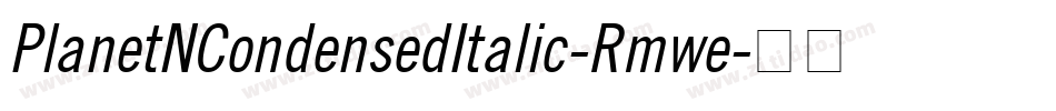 PlanetNCondensedItalic-Rmwe字体转换