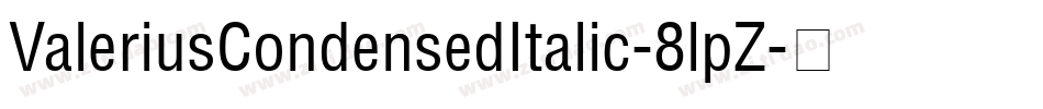 ValeriusCondensedItalic-8lpZ字体转换 ValeriusCondensedItalic-8lpZ字体转换