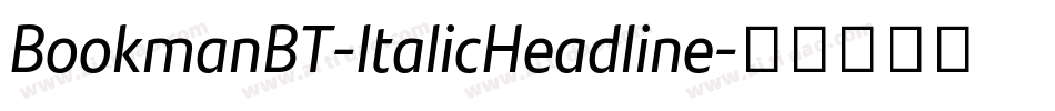 BookmanBT-ItalicHeadline字体转换 BookmanBT-ItalicHeadline字体转换