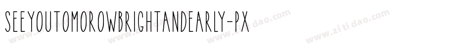 SeeYouTomorowBrightAndEarly-pxLR字体转换