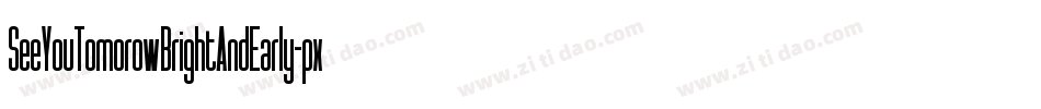 SeeYouTomorowBrightAndEarly-pxLR字体转换