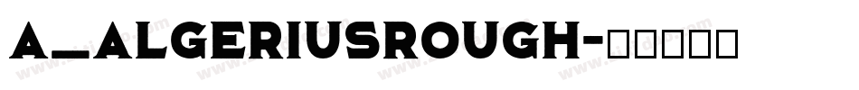 a_AlgeriusRough字体转换