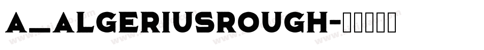 a_AlgeriusRough字体转换