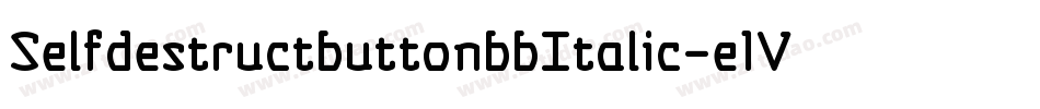 SelfdestructbuttonbbItalic-e1V6字体转换 SelfdestructbuttonbbItalic-e1V6字体转换