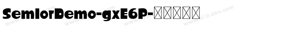 SemlorDemo-gxE6P字体转换 SemlorDemo-gxE6P字体转换
