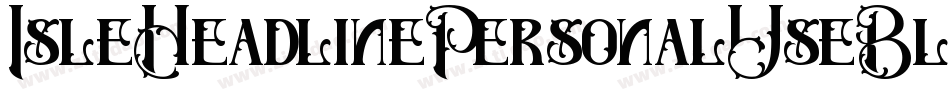 IsleHeadlinePersonalUseBlack-13DL字体转换 IsleHeadlinePersonalUseBlack-13DL字体转换