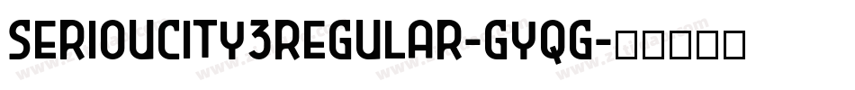 Serioucity3Regular-GYqG字体转换