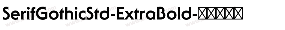 SerifGothicStd-ExtraBold字体转换