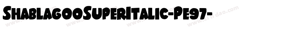 ShablagooSuperItalic-Pe97字体转换 ShablagooSuperItalic-Pe97字体转换