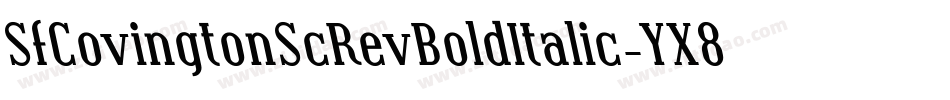 SfCovingtonScRevBoldItalic-YX8a字体转换 SfCovingtonScRevBoldItalic-YX8a字体转换