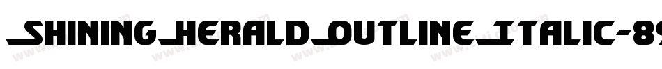 ShiningHeraldOutlineItalic-89Z2字体转换 ShiningHeraldOutlineItalic-89Z2字体转换