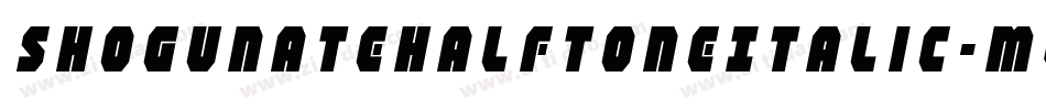 ShogunateHalftoneItalic-MVYer字体转换 ShogunateHalftoneItalic-MVYer字体转换