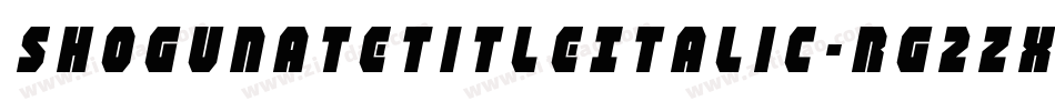 ShogunateTitleItalic-rg2Zx字体转换 ShogunateTitleItalic-rg2Zx字体转换