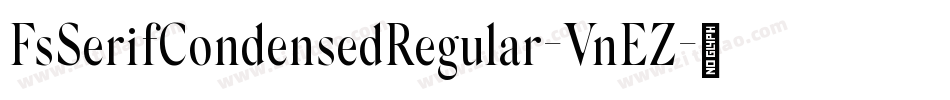 FsSerifCondensedRegular-VnEZ字体转换 FsSerifCondensedRegular-VnEZ字体转换
