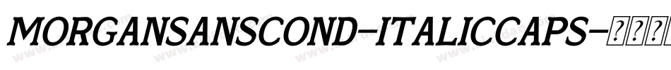 MorganSansCond-ItalicCaps字体转换