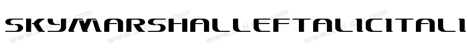 SkyMarshalLeftalicItalic-4Dgl字体转换 SkyMarshalLeftalicItalic-4Dgl字体转换