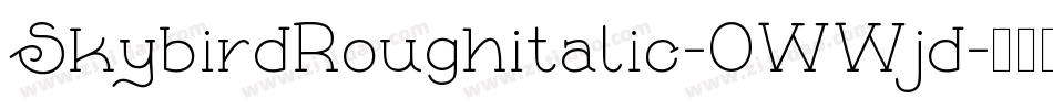 SkybirdRoughitalic-0WWjd字体转换