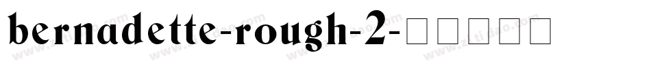 bernadette-rough-2字体转换
