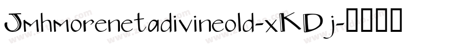 Jmhmorenetadivineold-xKDj字体转换