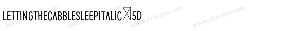 LettingTheCabbleSleepItalic-5DM8字体转换