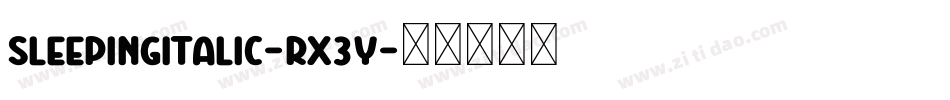 SleepingItalic-rX3y字体转换 SleepingItalic-rX3y字体转换
