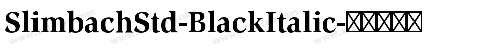 SlimbachStd-BlackItalic字体转换