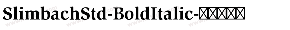 SlimbachStd-BoldItalic字体转换