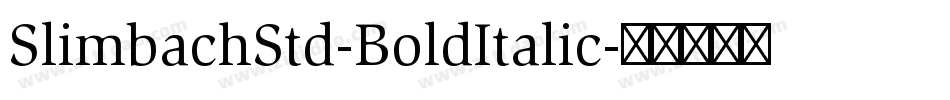 SlimbachStd-BoldItalic字体转换