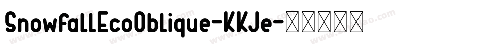 SnowfallEcoOblique-KKJe字体转换