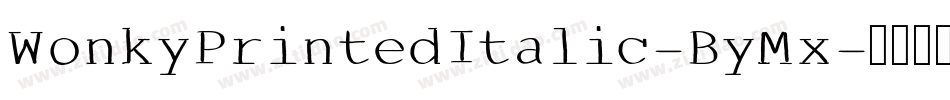 WonkyPrintedItalic-ByMx字体转换