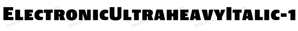 ElectronicUltraheavyItalic-1qm4字体转换