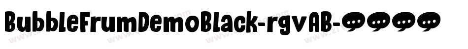 BubbleFrumDemoBlack-rgvAB字体转换 BubbleFrumDemoBlack-rgvAB字体转换
