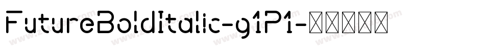 FutureBoldItalic-g1P1字体转换