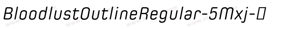 BloodlustOutlineRegular-5Mxj字体转换 BloodlustOutlineRegular-5Mxj字体转换