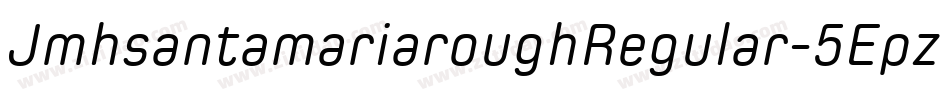 JmhsantamariaroughRegular-5Epz字体转换 JmhsantamariaroughRegular-5Epz字体转换