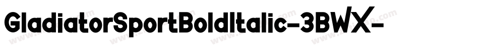 GladiatorSportBoldItalic-3BWX字体转换
