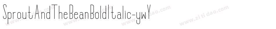 SproutAndTheBeanBoldItalic-ywY1m字体转换 SproutAndTheBeanBoldItalic-ywY1m字体转换
