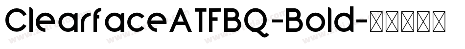 ClearfaceATFBQ-Bold字体转换
