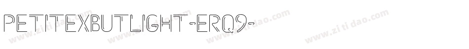 PetitexbutLight-Erq9字体转换 PetitexbutLight-Erq9字体转换