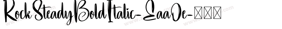 RockSteadyBoldItalic-Eaa0e字体转换 RockSteadyBoldItalic-Eaa0e字体转换