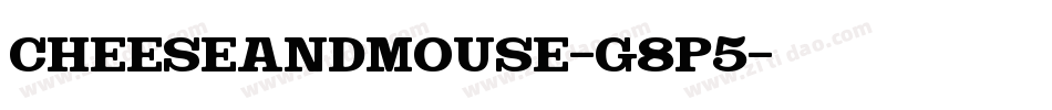 CheeseAndMouse-g8P5字体转换 CheeseAndMouse-g8P5字体转换