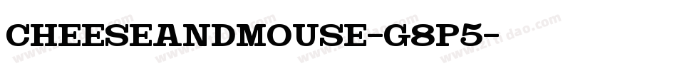CheeseAndMouse-g8P5字体转换 CheeseAndMouse-g8P5字体转换