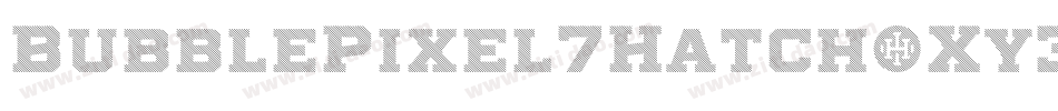 BubblePixel7Hatch-Xy3Z字体转换
