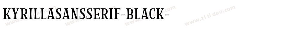 KyrillaSansSerif-Black字体转换