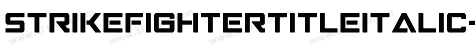 StrikeFighterTitleItalic-gVlP字体转换 StrikeFighterTitleItalic-gVlP字体转换