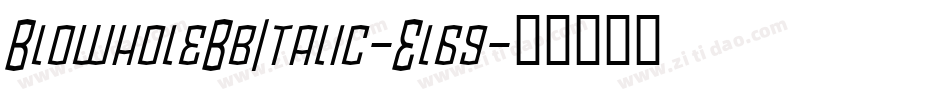 BlowholeBbItalic-El69字体转换 BlowholeBbItalic-El69字体转换