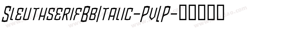 SleuthserifBbItalic-PvLP字体转换 SleuthserifBbItalic-PvLP字体转换
