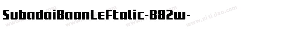 SubadaiBaanLeftalic-B82w字体转换 SubadaiBaanLeftalic-B82w字体转换