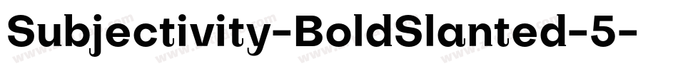 Subjectivity-BoldSlanted-5字体转换